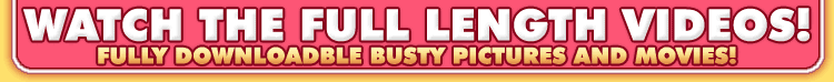 CLICK HERE TO SEE ALL THE BUSTYZ GIRLS NOW!